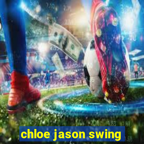 chloe jason swing